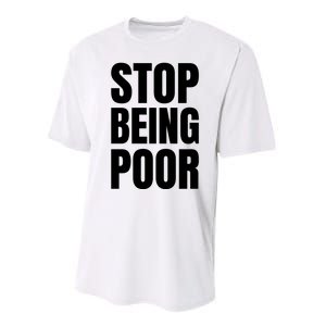 Stop Being Poor Funny Bold Quote Performance Sprint T-Shirt