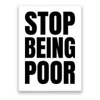 Stop Being Poor Funny Bold Quote Poster
