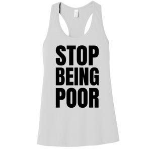 Stop Being Poor Funny Bold Quote Women's Racerback Tank