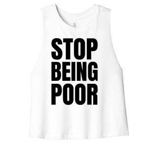 Stop Being Poor Funny Bold Quote Women's Racerback Cropped Tank