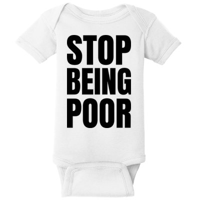 Stop Being Poor Funny Bold Quote Baby Bodysuit