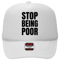 Stop Being Poor Funny Bold Quote Trucker Hat