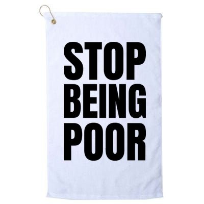 Stop Being Poor Funny Bold Quote Golf Towel