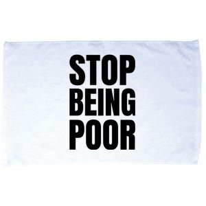 Stop Being Poor Funny Bold Quote Microfiber Hand Towel