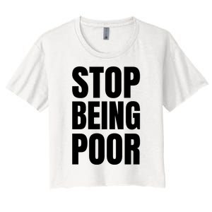 Stop Being Poor Funny Bold Quote Women's Crop Top Tee