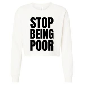 Stop Being Poor Funny Bold Quote Cropped Pullover Crew