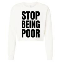Stop Being Poor Funny Bold Quote Cropped Pullover Crew