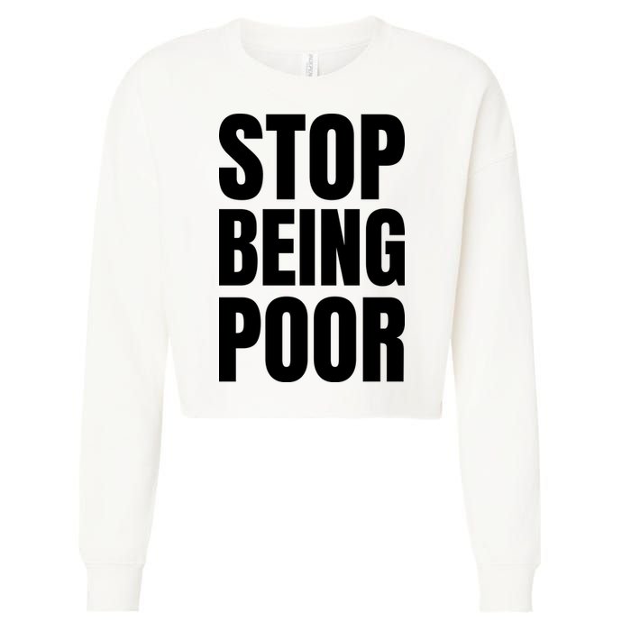 Stop Being Poor Funny Bold Quote Cropped Pullover Crew