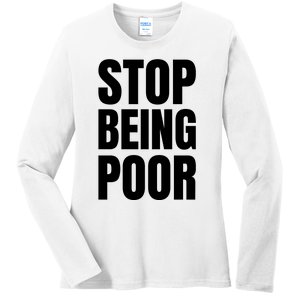 Stop Being Poor Funny Bold Quote Ladies Long Sleeve Shirt