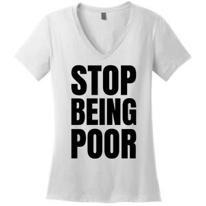 Stop Being Poor Funny Bold Quote Women's V-Neck T-Shirt