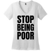 Stop Being Poor Funny Bold Quote Women's V-Neck T-Shirt
