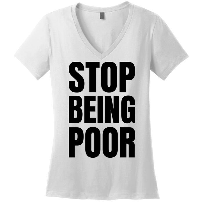 Stop Being Poor Funny Bold Quote Women's V-Neck T-Shirt