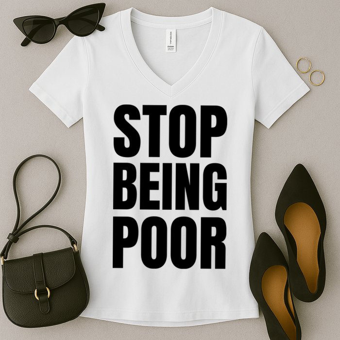 Stop Being Poor Funny Bold Quote Women's V-Neck T-Shirt