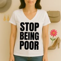 Stop Being Poor Funny Bold Quote Women's V-Neck T-Shirt