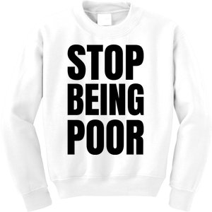 Stop Being Poor Funny Bold Quote Kids Sweatshirt