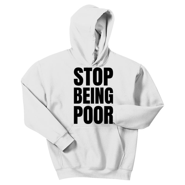 Stop Being Poor Funny Bold Quote Kids Hoodie