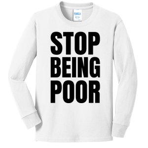 Stop Being Poor Funny Bold Quote Kids Long Sleeve Shirt