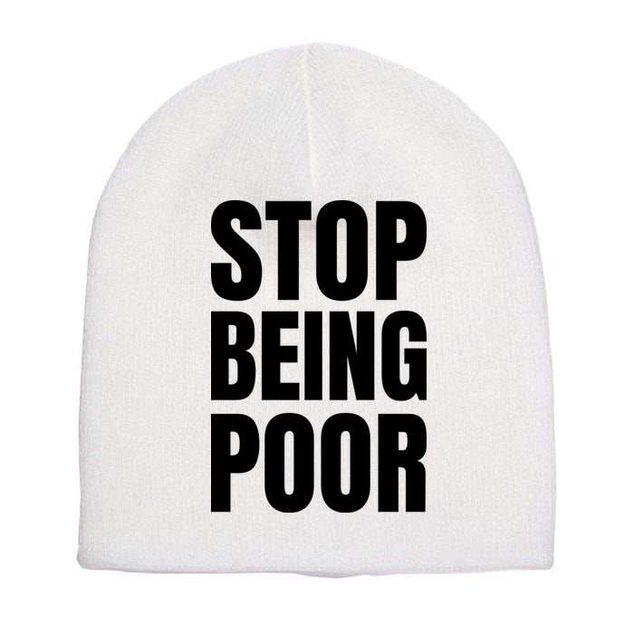 Stop Being Poor Funny Bold Quote Short Acrylic Beanie