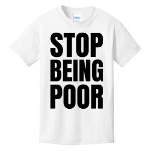 Stop Being Poor Funny Bold Quote Kids T-Shirt