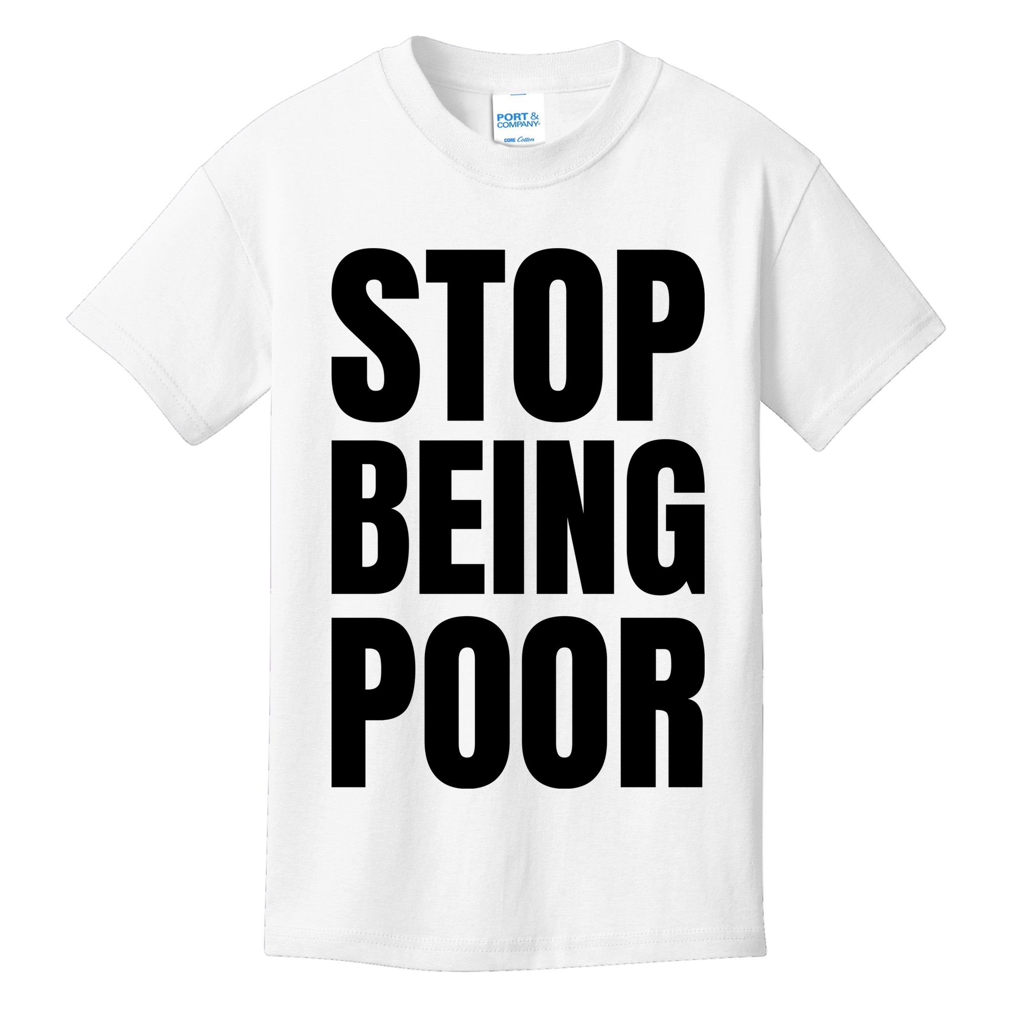 Stop Being Poor Funny Bold Quote Kids T-Shirt
