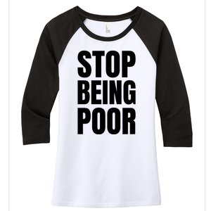 Stop Being Poor Funny Bold Quote Women's Tri-Blend 3/4-Sleeve Raglan Shirt