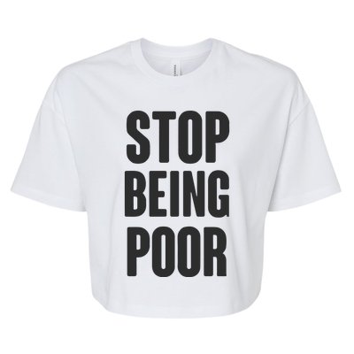 Stop Being Poor Bella+Canvas Jersey Crop Tee