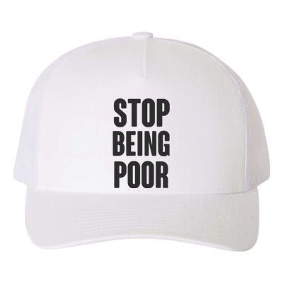 Stop Being Poor Yupoong Adult 5-Panel Trucker Hat