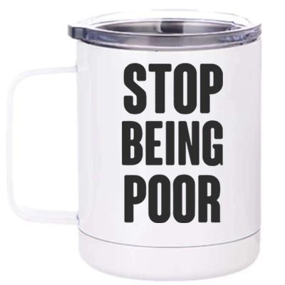 Stop Being Poor 12 oz Stainless Steel Tumbler Cup