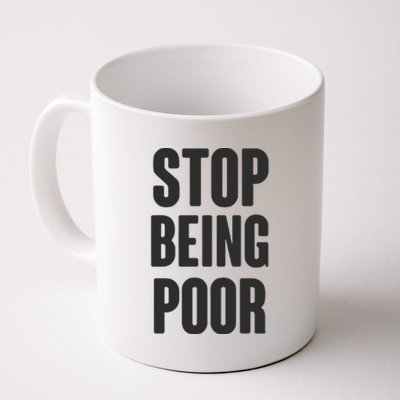 Stop Being Poor Coffee Mug