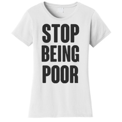 Stop Being Poor Women's T-Shirt