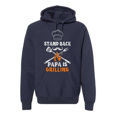 Stand Back Papa Is Grilling Funny Grill BBQ Dad Premium Hoodie