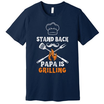 Stand Back Papa Is Grilling Funny Grill BBQ Dad Premium T-Shirt