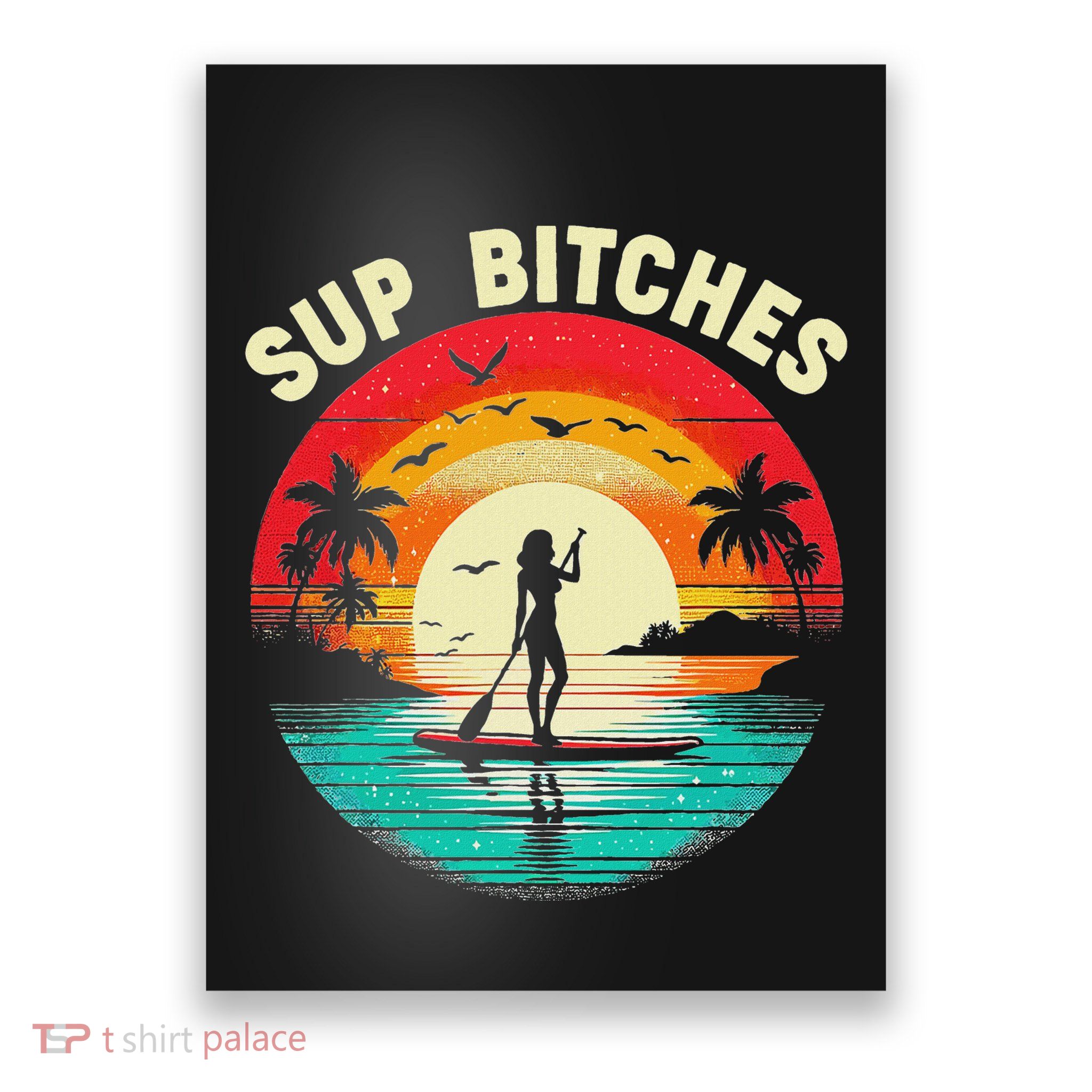 Sup Bitches Paddleboard Paddle Board Boarding Women Poster