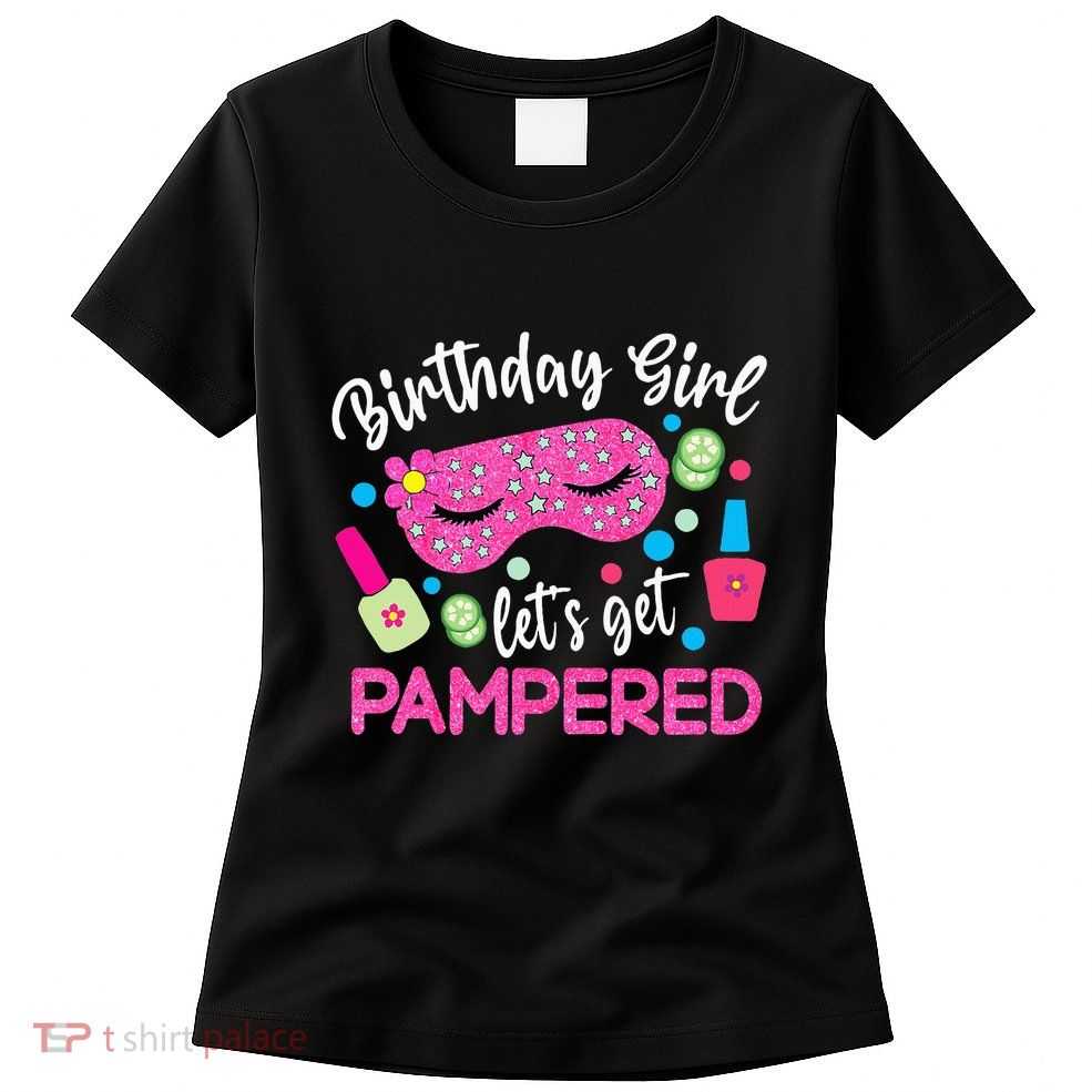 Spa Birthday Party Supplies For Girl Lets Get Pampered Womens T-Shirt