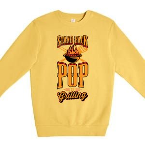 Stand Back Pop Is Grilling Grill Flame Master Bbq Gift Premium Crewneck Sweatshirt