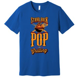 Stand Back Pop Is Grilling Grill Flame Master Bbq Gift Premium T-Shirt