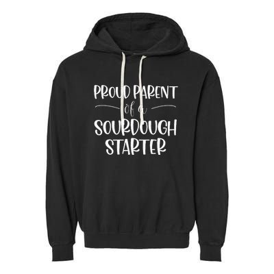 Sourdough Baker Proud Parent Of A Sourdough Starter Garment-Dyed Fleece Hoodie