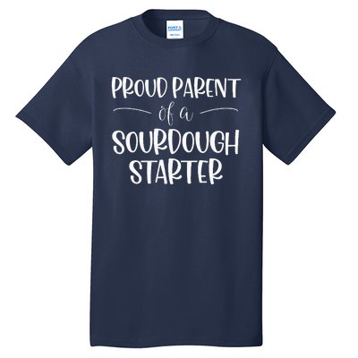 Sourdough Baker Proud Parent Of A Sourdough Starter Tall T-Shirt