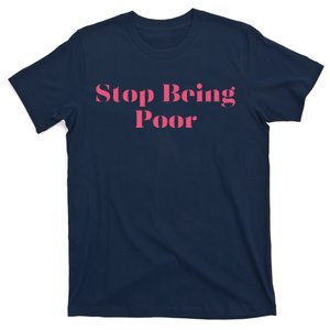 Stop Being Poor T-Shirt