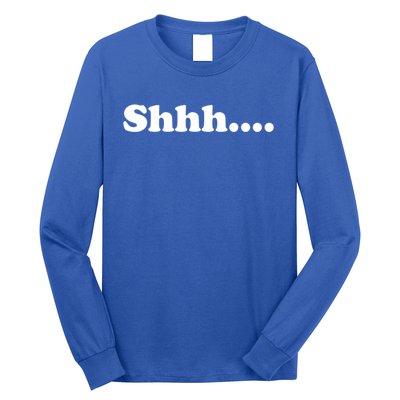 Shhh Be Queit Stop Talking Gift Long Sleeve Shirt