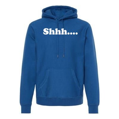 Shhh Be Queit Stop Talking Gift Premium Hoodie