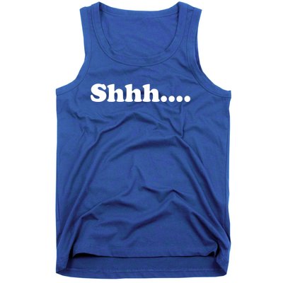 Shhh Be Queit Stop Talking Gift Tank Top