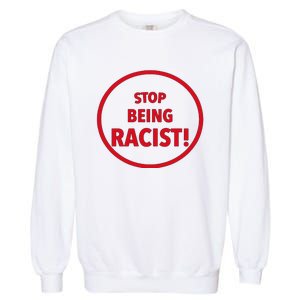 Stop Being Racist Garment-Dyed Sweatshirt