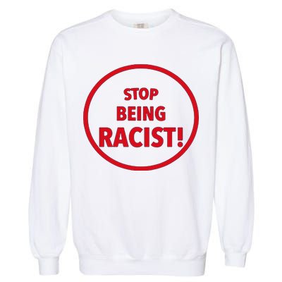 Stop Being Racist Garment-Dyed Sweatshirt