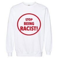 Stop Being Racist Garment-Dyed Sweatshirt