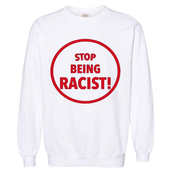Stop Being Racist Garment-Dyed Sweatshirt