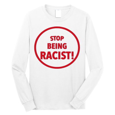 Stop Being Racist Long Sleeve Shirt