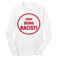 Stop Being Racist Long Sleeve Shirt