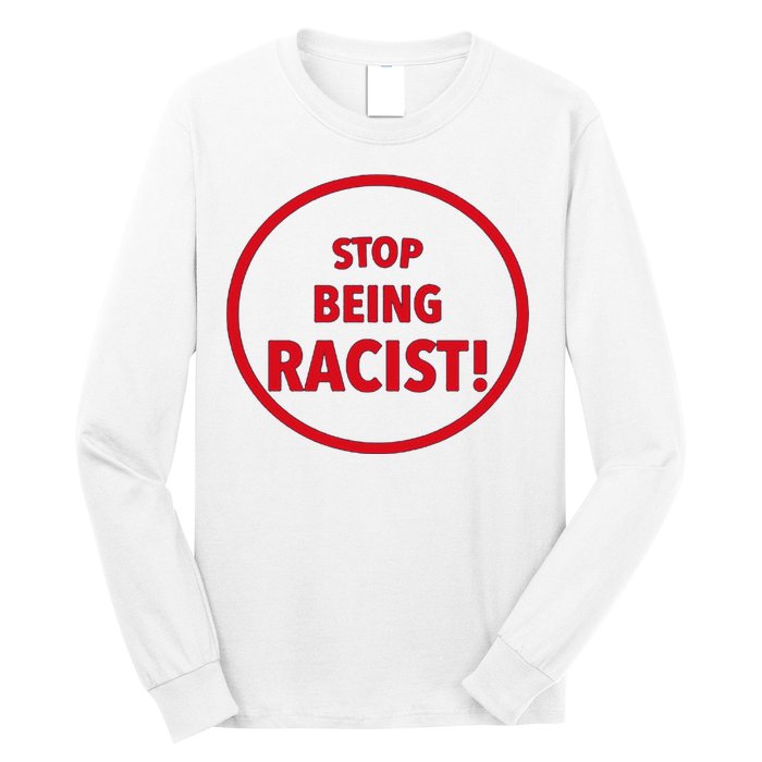 Stop Being Racist Long Sleeve Shirt