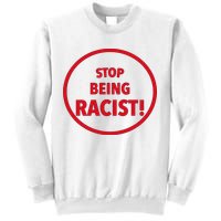 Stop Being Racist Sweatshirt